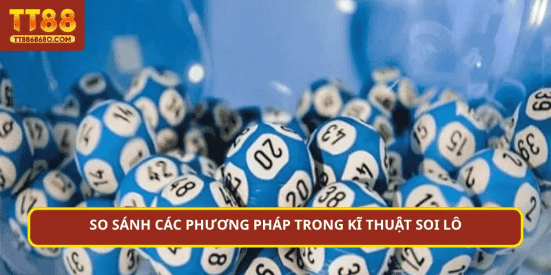 So sánh các phương pháp trong kĩ thuật soi lô